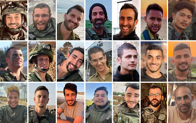 الجنود الذين قُتلوا في قطاع غزة في 22 يناير 2024: الأعلى (من اليسار إلى اليمين): الرقيب (احتياط) مارك كونونوفيتش، الرقيب (احتياط) إسرائيل سوكول، الرقيب (احتياط) آدم بسموت، الرقيب (احتياط) شاي بيتون هيون، الرقيب (احتياط) إيتامار تال، الرقيب (احتياط) دانييل كاساو زيغي، الرقيب (احتياط) سيدريك جارين؛ الوسط: الرقيب (احتياط) هدار كابيلوك، الرقيب (احتياط) ماتان لازار، النقيب (احتياط) أرييل موردخاي وولفستال، الرقيب (احتياط) إلكانا فيزيل، النقيب (احتياط) نير بنيامين، الرقيب (احتياط) ساجي عيدان، الرقيب (احتياط) أحمد أبو لطيف؛ الأسفل: الرقيب (احتياط) رافائيل إلياس موشيوف، الرقيب (احتياط) نيكولاس بيرجر، الرقيب (احتياط) يوآف ليفي، الرقيب (احتياط) يوفال لوبيز، الرقيب (احتياط) الكانا يهودا سفيز، الرقيب (احتياط) سيرجي جونتماهر، الرقيب (احتياط) باراك حاييم بن وليد. (Israel Defense Forces, courtesy; combo image: Times of Israel)