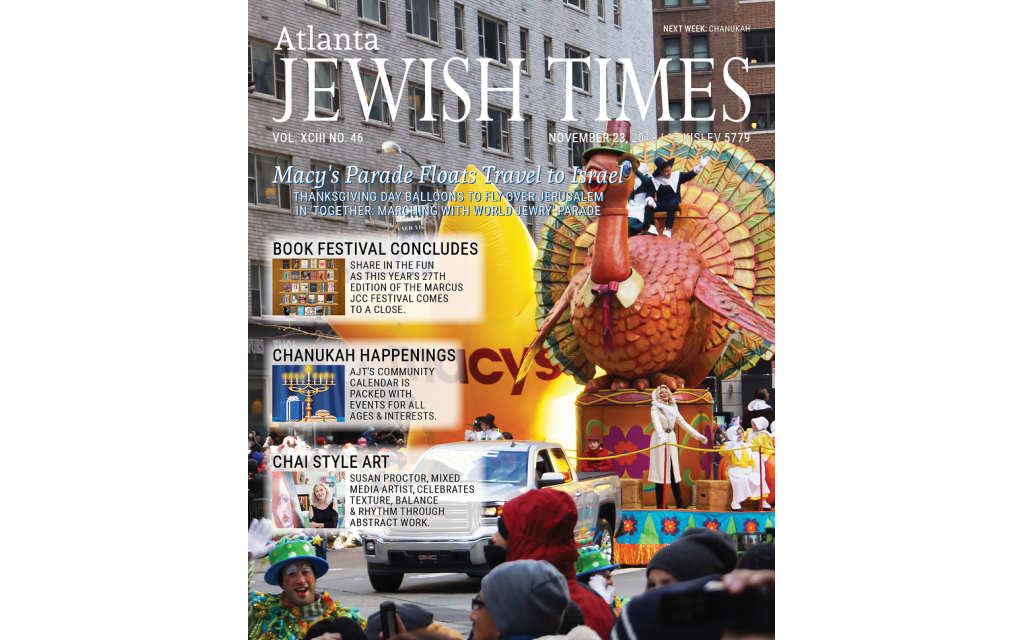 A Jewish Thanksgiving, Macy's Parade Balloons to Fly Over Jerusalem, Lots of Chanukah Happenings For All Ages and Interests, 27th Edition of the Book Festival of the MJCCA Concludes and much more.