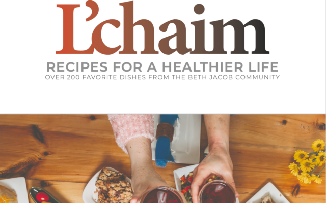 New cookbook “L’chaim” contains more than 200 recipes by Beth Jacob home cooks