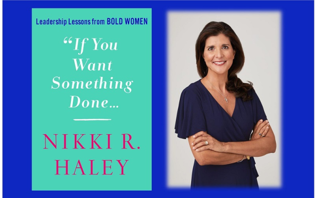 Nikki R. Haley, "If You Want Something Done: Leadership Lessons from Bold Women"