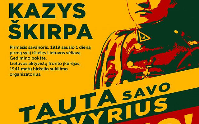 Poster honoring Kazys Skirpa. 
Translation:
A Nation which respects itself should know its heroes
Diplomat Colonel Kazys Skirpa
First volunteer who raised the flag of Lithuania on Gediminas Tower on January 1, 1919, the head of the Lithuanian Activist Front, organizer of the June 1941 uprising.
The Nation knows its heroes!