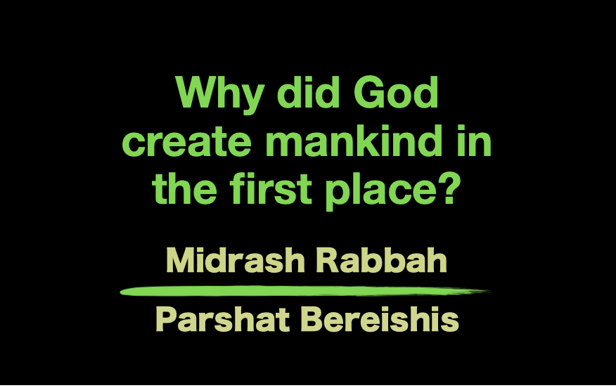 Why did God create mankind in the first place? Midrash Rabbah Parshat Beresishis - Vimarsana News