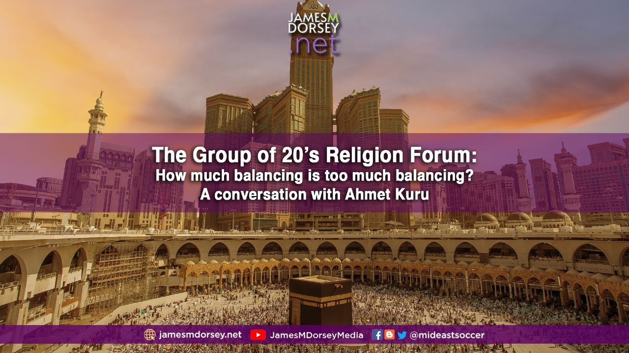 The Group of 20's Religion Forum: How much is too much balancing? A conversation with Ahmet Kuru | James M. Dorsey - Vimarsana News
