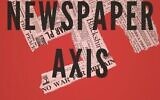 The Newspaper Axis : Six Press Barons Who Enabled Hitler", par Kathryn S. Olmsted. (Crédit : Autorisation)