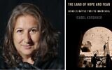 L'auteure et journaliste Isabel Kershner et son nouveau livre, "A Land of Hope and Fear". (Crédit : Rina Castelnuovo)