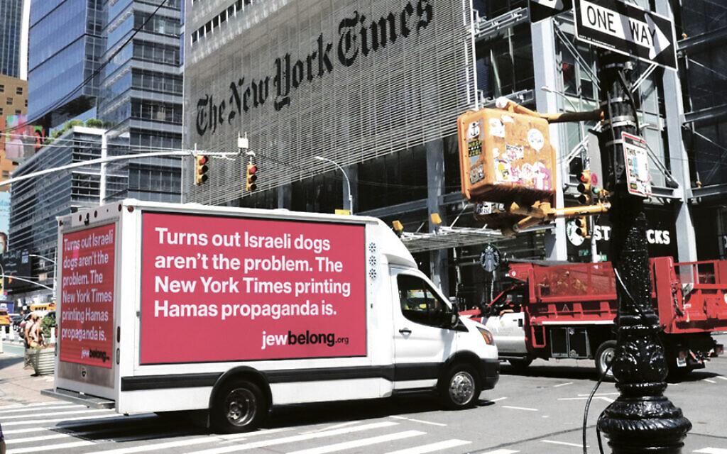This is the JewBelong truck. “Our truck will be circling the block outside the New York Times headquarters all week, because when dangerous lies are spread about Jews, JewBelong fights back,” Archie Gottesman said. (Photo courtesy Jewbelong) This is the JewBelong truck. “Our truck will be circling the block outside the New York Times headquarters all week, because when dangerous lies are spread about Jews, JewBelong fights back,” Archie Gottesman said. (Photo courtesy Jewbelong)