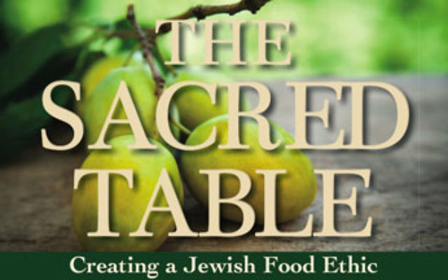 The Sacred Table: Creating a Jewish Food Ethic