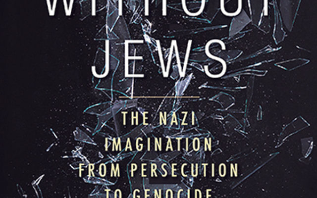 A World Without Jews: The Nazi Imagination from Persecution to Genocide A World Without Jews: The Nazi Imagination from Persecution to Genocide
