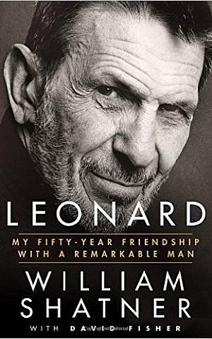 Leonard: My Fifty-Year Friendship with a Remarkable Man, by William Shatner