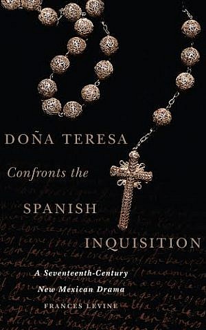 Cover of Frances Levine's new book, 'Dona Teresa Confronts the Spanish Inquisition.' (Oklahoma University Press)