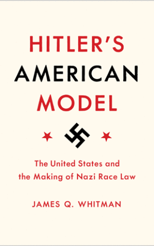 'Hitler's American Model,' published in 2017